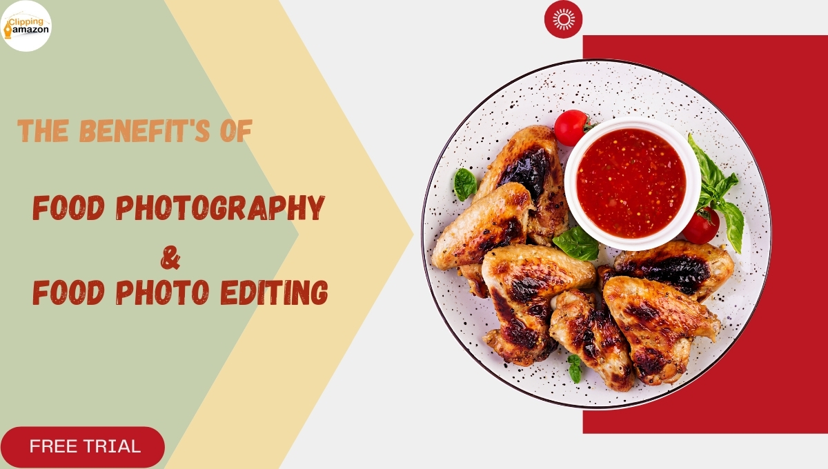 Food Photo Editing: Know About Food Photo Editing Services And The Benefits Of Food Photography