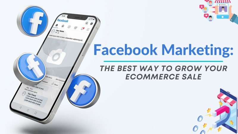 Facebook Marketing: The Best Marketing Place To Grow A New E-Commerce Business