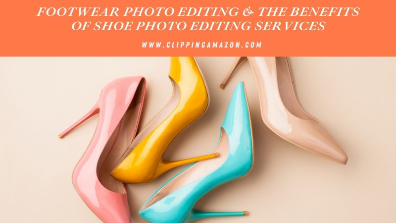 Footwear Photo Editing & the benefits of shoe photo editing services