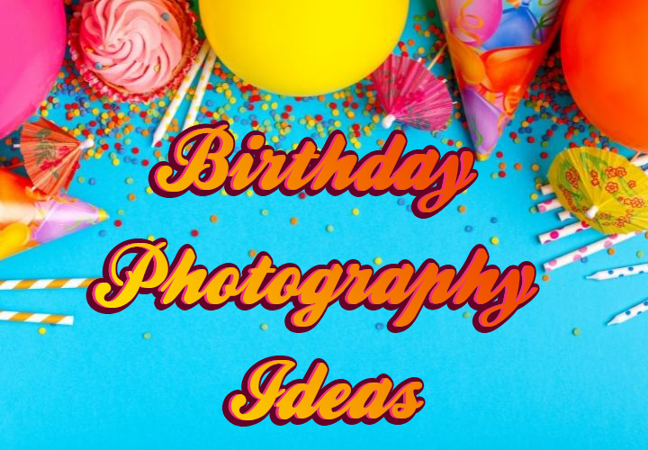 Birthday Photography Ideas