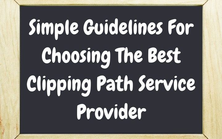 Simple Guidelines For Choosing The Best Clipping Path Service Provider