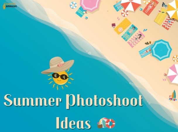 Summer Photoshoot Ideas: Summertime Is Always The Best Time Of Photoshoot