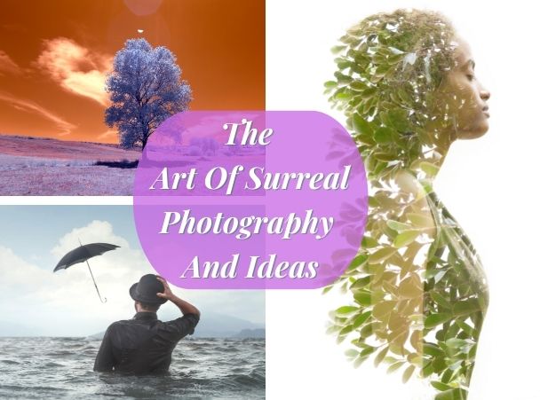 Surreal Photography: The Art Of Surreal Photography And Ideas