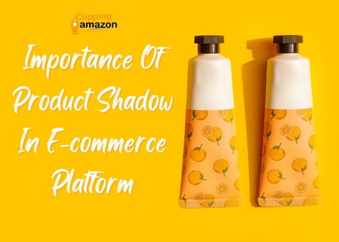 Why Shadow Effect Is Important For Product Image?