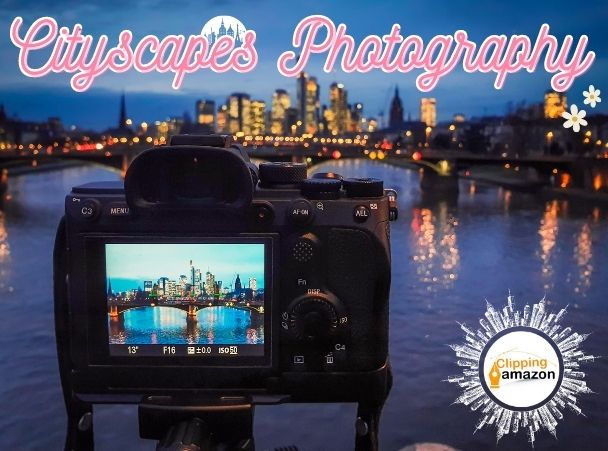 Cityscapes Photography: Some Tips For Cityscapes Photography